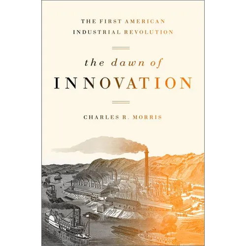 The Dawn of Innovation: The First American Industrial Revolution