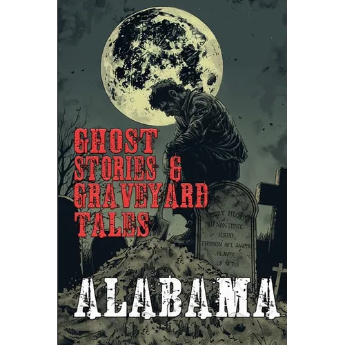 Ghost Stories & Graveyard Tales: Alabama