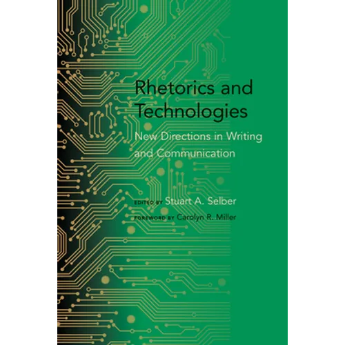 Rhetorics and Technologies: New Directions in Writing and Communication