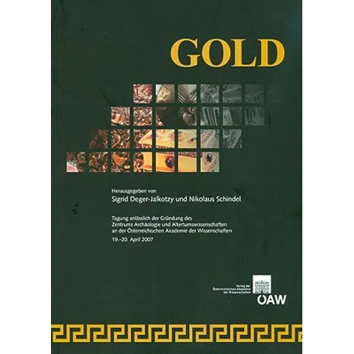 Gold: Tagung Anlasslich Der Grundung Des Zentrums Archaologie Und Altertumswissenschaften an Der Osterreichischen Akademie Der Wissenschaften, 19.-20.