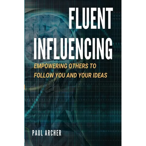 Fluent Influencing: Empowering Others to Follow Your Direction