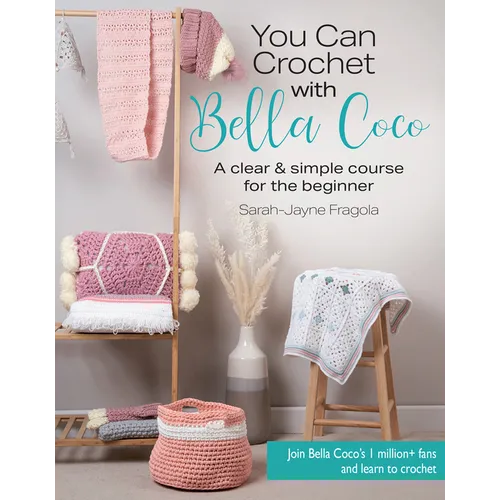 You Can Crochet with Bella Coco: A Clear & Simple Course for the Beginner
