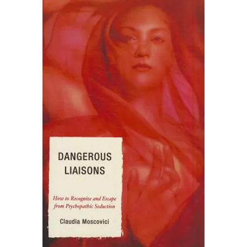Dangerous Liaisons: How to Recognize and Escape from Psychopathic Seduction