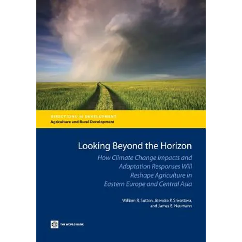 Looking Beyond the Horizon: How Climate Change Impacts and Adaptation Responses Will Reshape Agriculture in Eastern Europe and Central Asia