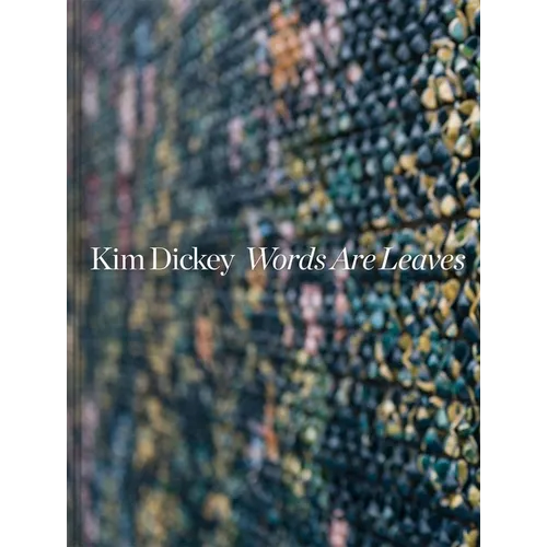 Kim Dickey: Words Are Leaves