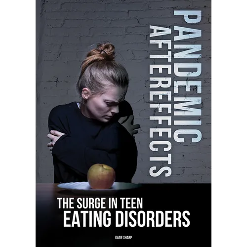 Pandemic Aftereffects: The Surge in Teen Eating Disorders