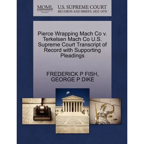 Pierce Wrapping Mach Co V. Terkelsen Mach Co U.S. Supreme Court Transcript of Record with Supporting Pleadings