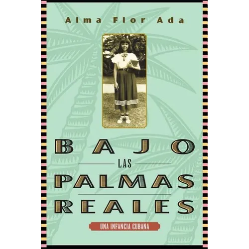 Bajo Las Palmas Reales: Una Infancia Cubana
