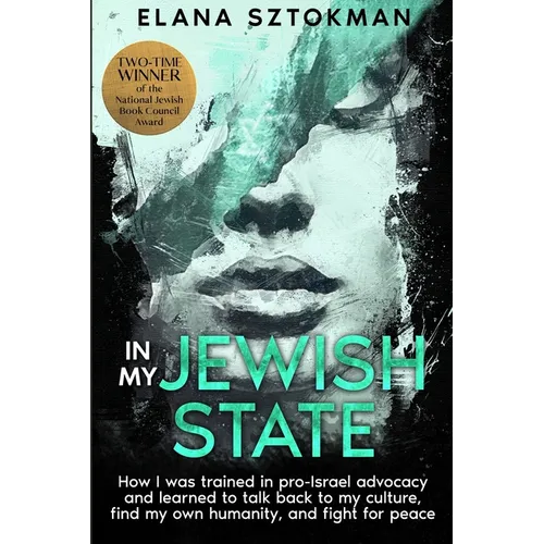 In My Jewish State: How I was trained in pro-Israel advocacy, and how I learned to talk back to my culture, find my own humanity, and fight for peace