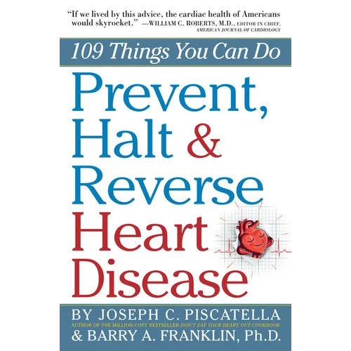 Prevent, Halt & Reverse Heart Disease: 109 Things You Can Do