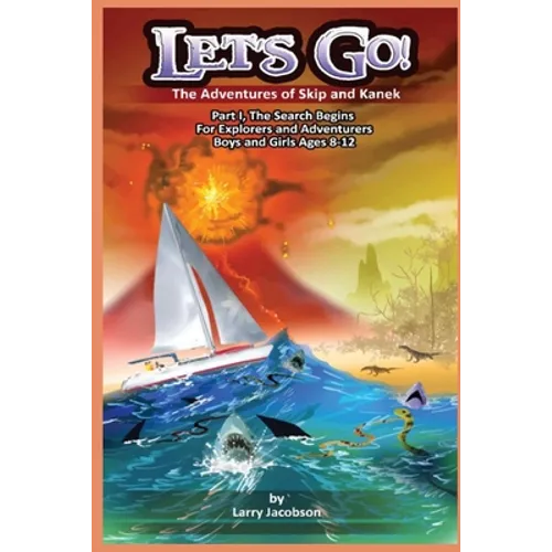 Let's Go!: The Adventures of Skip and Kanek Part 1, The Search Begins. For Explorers and Adventurers Boys and Girls Ages 8-12