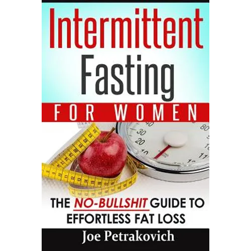 Intermittent Fasting For Women: The No-Bullshit Guide To Effortless Fat Loss