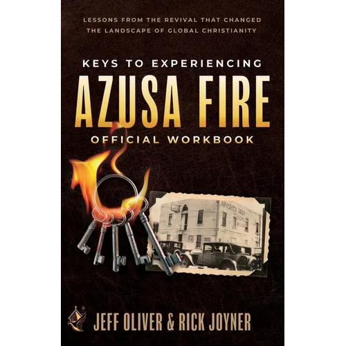 Keys to Experiencing Azusa Fire Workbook: Lessons from the Revival that Changed the Landscape of Global Christianity