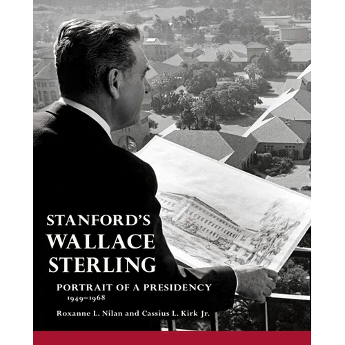 Stanford's Wallace Sterling: Portrait of a Presidency 1949-1968