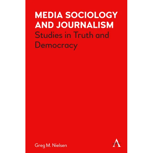 Media Sociology and Journalism: Studies in Truth and Democracy