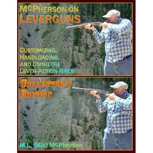 McPherson On Leverguns: Customizing, Handloading, And Using The Lever-Action Rifle