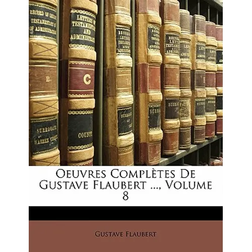Oeuvres Completes de Gustave Flaubert ..., Volume 8
