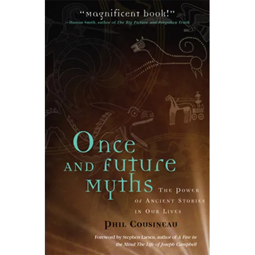 Once and Future Myths: The Power of Ancient Stories in Our Lives