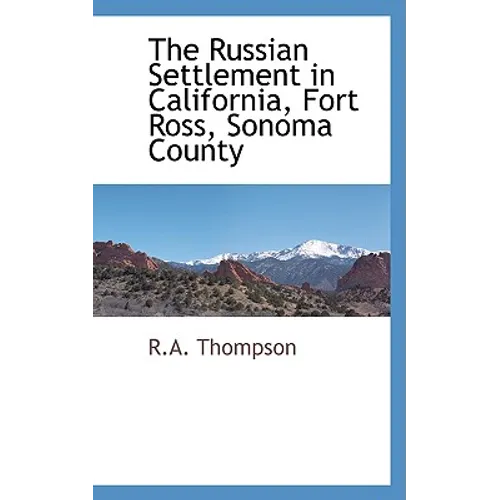 The Russian Settlement in California, Fort Ross, Sonoma County