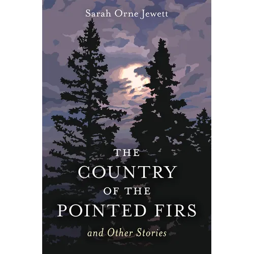 The Country of the Pointed Firs: And Other Stories