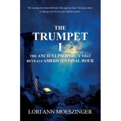 The Trumpet I: The Ancient Prophecy That Reveals America's Final Hour