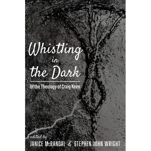 Whistling in the Dark: Of the Theology of Craig Keen
