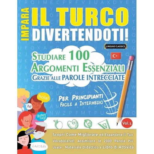 Impara Il Turco Divertendoti! - Per Principianti: Facile a Intermedio - Studiare 100 Argomenti Essenziali Grazie Alle Parole Intrecciate - Vol.1