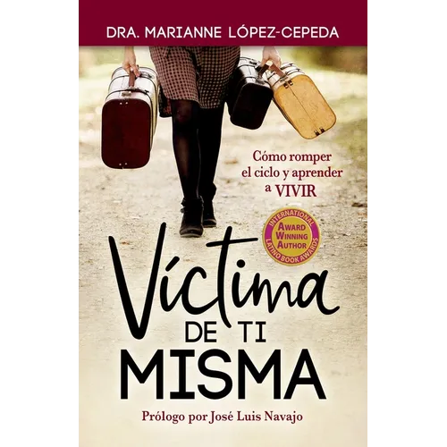Víctima de Ti Misma: Cómo romper el ciclo y aprender a VIVIR