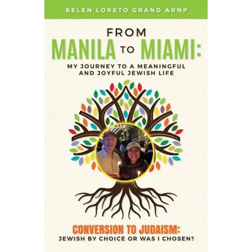 From Manila to Miami: My Journey to a Meaningful and Joyful Jewish Life: Conversion to Judaism: Jewish by Choice or Was I Chosen?