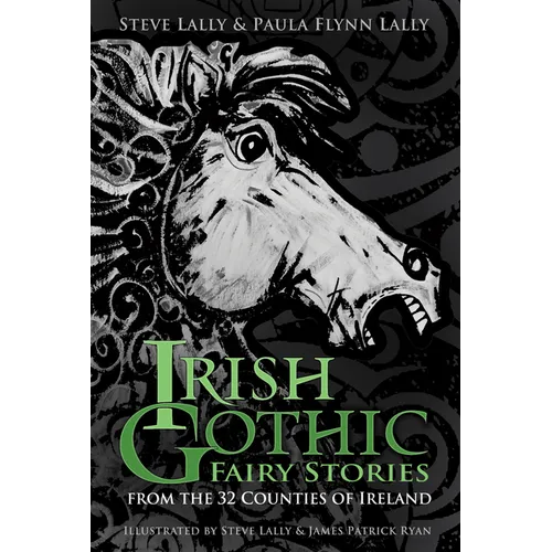 Irish Gothic Fairy Stories: From the 32 Counties of Ireland