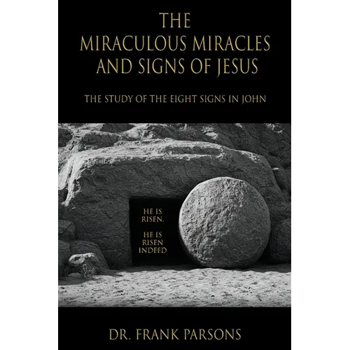 The Miraculous Miracles and Signs of Jesus: The Study of the Eight Signs in John