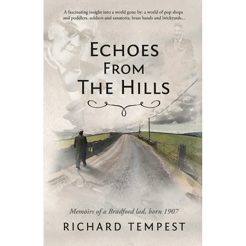 Echoes From The Hills: Memoirs of a Bradford lad, born 1907