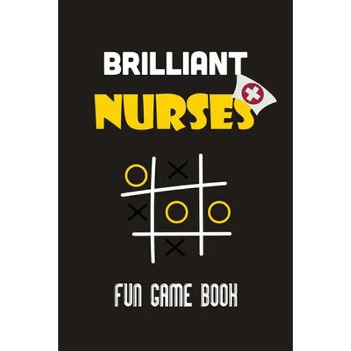 Brilliant Nurses fun game book: Nurse tic tac toe fun game book, Christmas Game Nurse Boys and Girls, Fun and Challenge to Play when you are on travel
