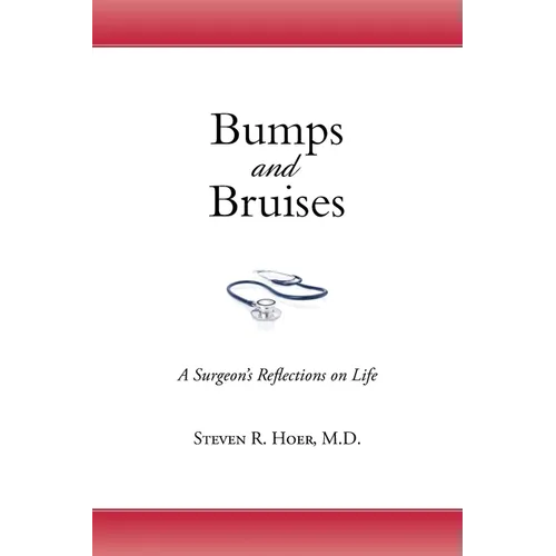 Bumps and Bruises: A Surgeon's Reflections on Life