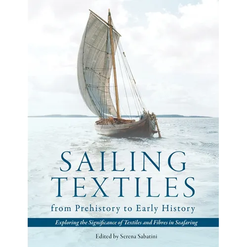 Sailing Textiles from Prehistory to Early History: Exploring the Significance of Textiles and Fibres in Seafaring