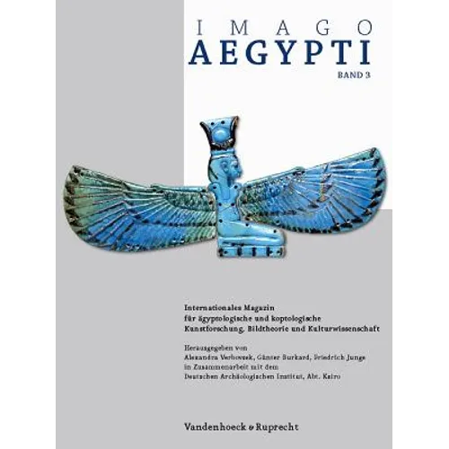 Imago Aegypti, Band 3: Internationales Magazin Fur Agyptologische Und Koptologische Kunstforschung, Bildtheorie Und Kulturwissenschaft