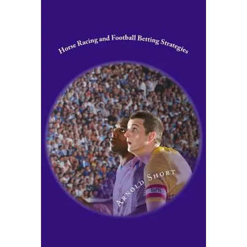 Horse Racing and Football Betting Strategies: Simple Online Inplay and Offline Systems to Win More