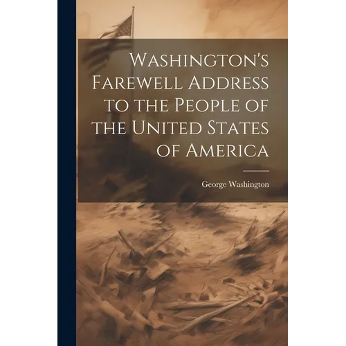 Washington's Farewell Address to the People of the United States of America