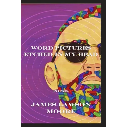 Word Pictures Etched in My Head: Poems