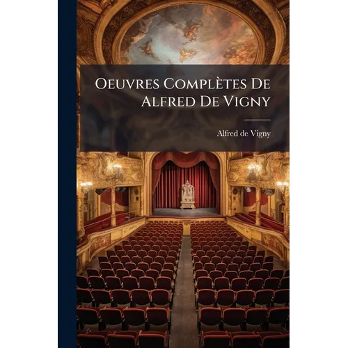 Oeuvres Complètes De Alfred De Vigny