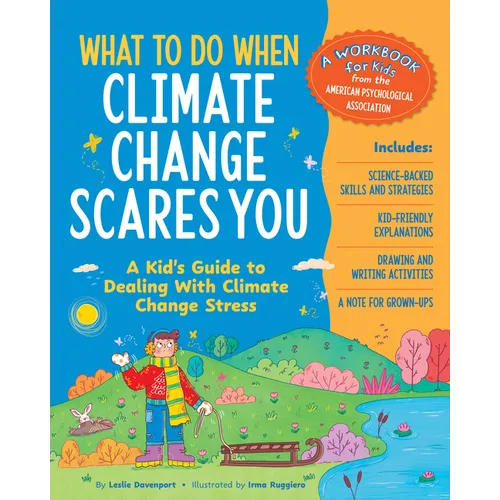 What to Do When Climate Change Scares You: A Kid's Guide to Dealing with Climate Change Stress