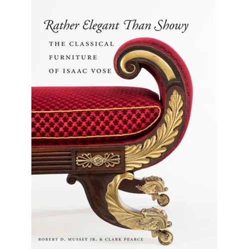 Rather Elegant Than Showy: The Classical Furniture of Isaac Vose