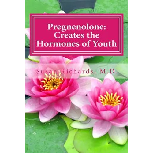 Pregnenolone: Creates the Hormones of Youth