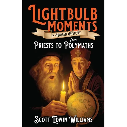 Lightbulb Moments in Human History: From Priests to Polymaths
