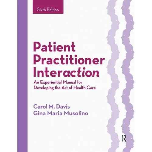 Patient Practitioner Interaction: An Experiential Manual for Developing the Art of Health Care