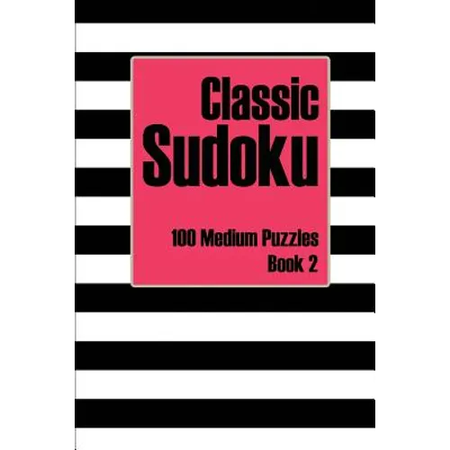 Classic Sudoku 100 Medium Puzzles Book 2: Includes Instructions, Puzzles and Answers
