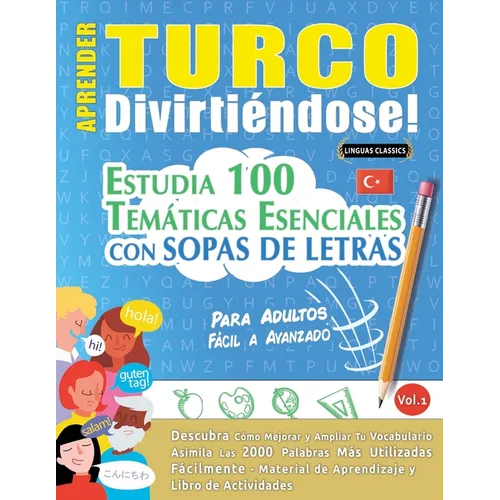 Aprender Turco Divirtiéndose! - Para Adultos: Fácil a Avanzado - Estudia 100 Temáticas Esenciales Con Sopas de Letras - Vol.1