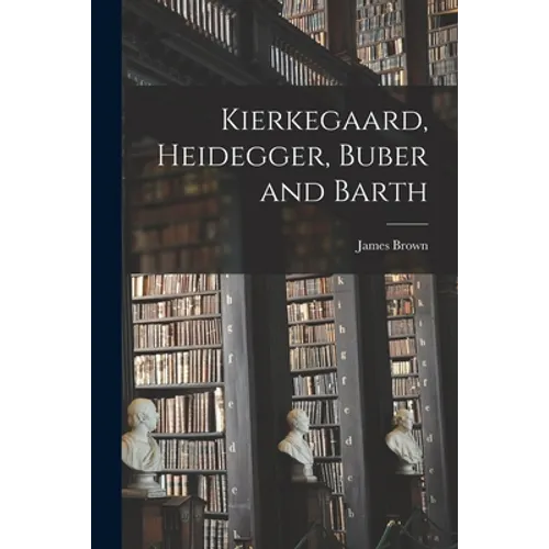 Kierkegaard, Heidegger, Buber and Barth