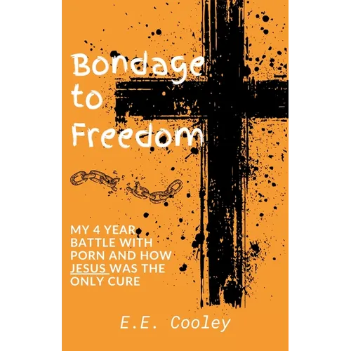 Bondage to Freedom: My 4 year battle with porn and how Jesus was the only cure