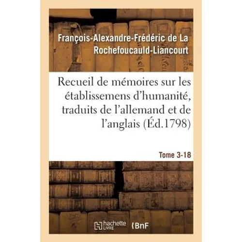 Recueil de mémoires sur les établissemens d'humanité, Vol. 3, mémoire n° 18: traduits de l'allemand et de l'anglais.